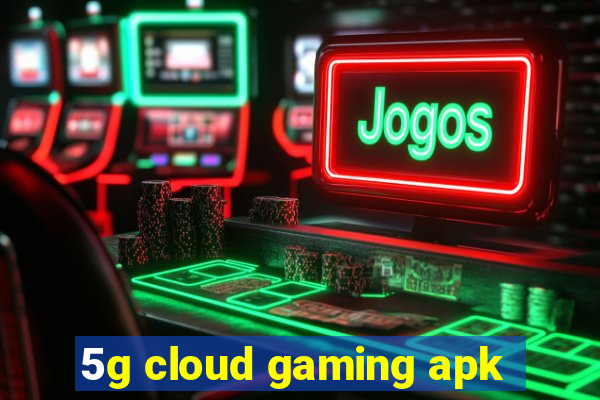 5g cloud gaming apk